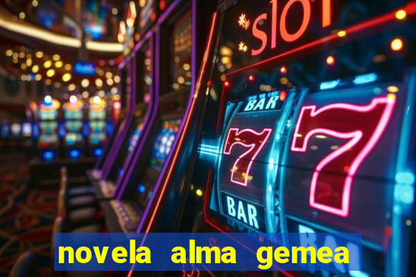 novela alma gemea capitulo 2